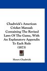 Chadwick's American Cricket Manual Containing The Revised Laws Of The Game With An Explanatory Appendix To Each Rule