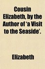 Cousin Elizabeth by the Author of 'a Visit to the Seaside'