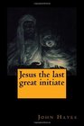 Jesus the last great initiate