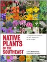 Native Plants of the Southeast A Comprehensive Guide to the Best 460 Species for the Garden