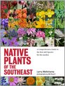 Native Plants of the Southeast: A Comprehensive Guide to the Best 460 Species for the Garden