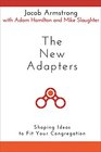 The New Adapters Shaping Ideas to Fit Your Congregation