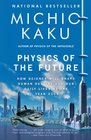 Physics of the Future How Science Will Shape Human Destiny and Our Daily Lives by the Year 2100