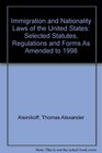 Immigration and Nationality Laws of the United States Selected Statutes Regulations and Forms As Amended to 1998