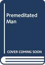 Premeditated Man