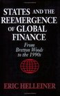 States and the Reemergence of Global Finance From Bretton Woods to the 1990s