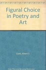 FIGURAL CHOICE IN POETRY AND ART