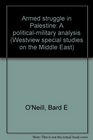Armed struggle in Palestine A politicalmilitary analysis