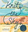 Knit the Sky Cultivate Your Creativity with a Playful Way of Knitting