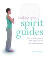 Working with Spirit Guides How to Make Contact with Angels Fairies and Power Animals
