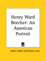 Henry Ward Beecher An American Portrait