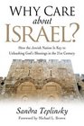 Why Care About Israel? How the Jewish Nation Is the Key to Unleashing God's Blessings in the 21st Century