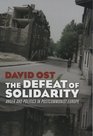 The Defeat of Solidarity Anger And Politics in Postcommunist Europe