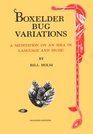 Boxelder Bug Variations A Meditation on an Idea in Language and Music