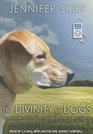 The Divinity of Dogs: True Stories of Miracles Inspired by Man's Best Friend