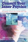 Consult Your Inner Psychic: How To Use Intuitive Guidance To Make Your Life Work Better