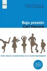Bajo presion / Under Pressure Rescuing Our Children from the Culture of HyperParenting