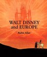 Walt Disney and Europe European Influences on the Animated Feature Films of Walt Disney