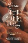 Great bread machine baking Over 250 recipes for breads from A to Z