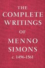 Complete Writings of Menno Simons Circa 14961561