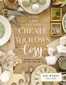 Create Your Own Cozy 100 Practical Ways to Love Your Home and Life