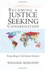 Becoming a Justice Seeking Congregation Responding to God's Justice Initiative