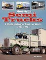 American Semi Trucks A Photo History from 19431979