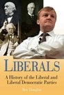 Liberals A History of the Liberal Party 18502004