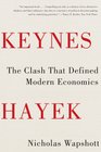 Keynes Hayek The Clash that Defined Modern Economics
