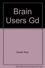 The Brain User's Guide A Handbook for Sorting Out Your Life