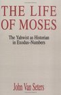 The Life of Moses The Yahwist As Historian in ExodusNumbers