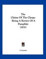 The Claims Of The Clergy Being A Review Of A Pamphlet