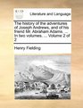 The history of the adventures of Joseph Andrews and of his friend Mr Abraham Adams  In two volumes   Volume 2 of 2
