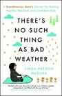 There's No Such Thing as Bad Weather A Scandinavian Mom's Secrets for Raising Healthy Resilient and Confident Kids