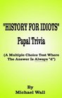 History for Idiots Papal Trivia A Multiple Choice Test Where the Answer Is Always D