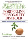The Essential Family Guide to Borderline Personality Disorder New Tools and Techniques to Stop Walking on Eggshells