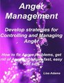Anger Management  Develop Strategies for Controlling and Managing Anger How to fix Anger problems Get rid of Anger problems Fast Easy and Safe