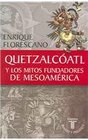 Quetzalcoatl Y Los Mitos Fundadores De Mesoamerica