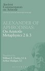 Alexander of Aphrodisias on Aristotle Metaphysics 2 and 3