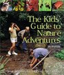 The Kids' Guide to Nature Adventures: 80 Great Activities for Exploring the Outdoors