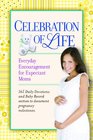 Celebration of Life Everyday Encouragement for Expecting Moms