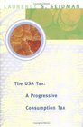 The USA Tax A Progressive Consumption Tax