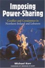 Imposing PowerSharing Conflict And Coexistence in Northern Ireland And Lebanon