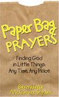 Paper Bag Prayers Finding God in Little Things Any Time Any Place
