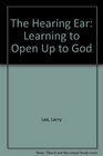 The Hearing Ear Learning to Open Up to God