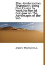 The Hendersonian Testimony being Five Essays by Working Men of Glasgow on The Advantages of the Sab