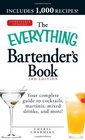 The Everything Bartender's Book Your complete guide to cocktails martinis mixed drinks and more