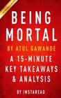 Being Mortal by Atul Gawande  A 15minute Key Takeaways  Analysis Medicine and What Matters in the End