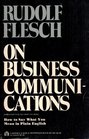 Rudolf Flesch on Business Communications How to Say What You Mean in Plain English