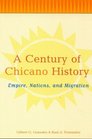 A Century of Chicano History Empire Nations and Migration